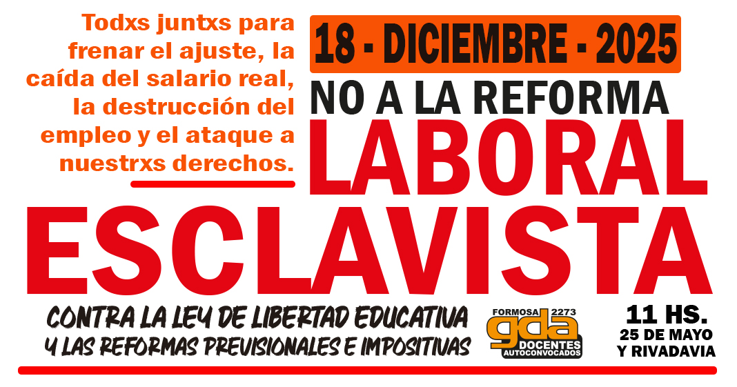 18 DE DICIEMBRE: NO A LA REFORMA LABORAL ESCLAVISTA